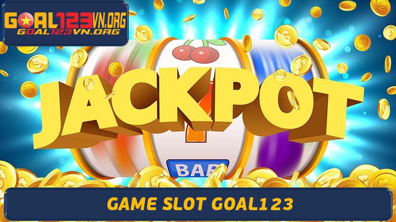 Game Slot Goal123 - Nơi hội tụ những tựa game slot hot nhất