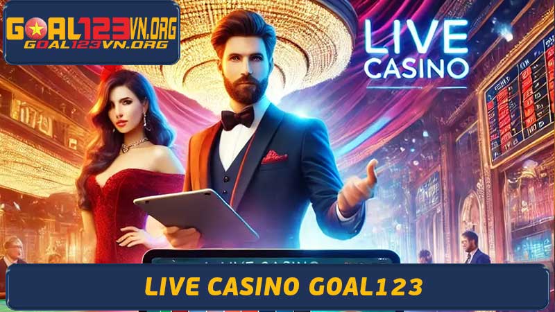 Live Casino Goal123 Trải Nghiệm Casino Trực Tuyến Hấp Dẫn