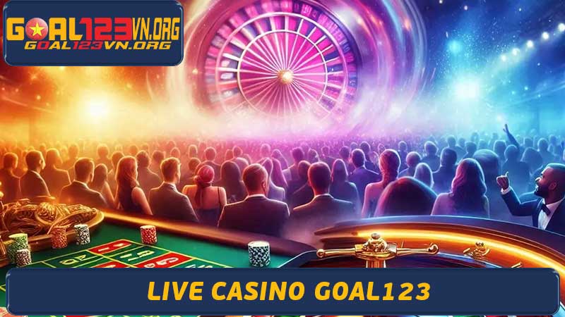 Live Casino Goal123 Trải Nghiệm Casino Trực Tuyến Hấp Dẫn