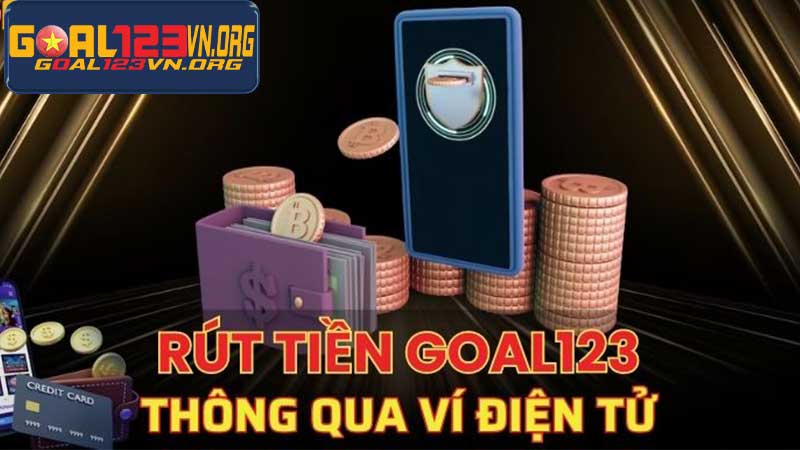 Rút tiền Goal123 - Hướng dẫn đầy đủ, giải đáp mọi thắc mắc